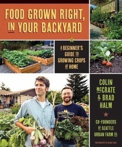 Food Grown Right, in Your Own Backyard: A Beginner's Guide to Growing Crops at Home - McCrate, Colin; Halm, Brad