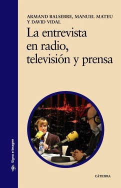 La entrevista en radio, televisión y prensa - Balsebre Torroja, Armand; Mateu, Manuel; Vidal Castell, David