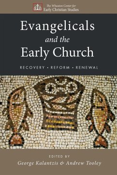 Evangelicals and the Early Church - Kalantzis, George; Tooley, Andrew