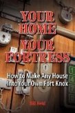 Your Home Your Fortress: How to Make Any House Into Your Own Fort Knox