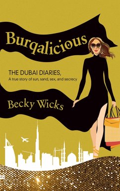 Burqalicious: The Dubai Diaries: A True Story of Sun, Sand, Sex, and Secrecy - Wicks, Becky