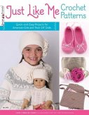 Just Like Me Crochet Patterns: Quick-And-Easy Projects for American Girls and Their 18&quote; Dolls