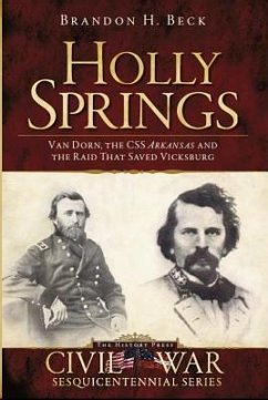 Holly Springs:: Van Dorn, the CSS Arkansas and the Raid That Saved Vicksburg - Beck, Brandon H.