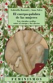 El cuerpo-palabra de las mujeres : los vínculos ocultos entre el cuerpo y los afectos