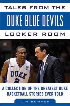 Tales from the Duke Blue Devils Locker Room: A Collection of the Greatest Duke Basketball Stories Ever Told - Sumner, Jim