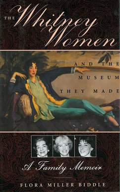 The Whitney Women and the Museum They Made - Biddle, Flora Miller
