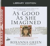 As Good as She Imagined (Library Edition): The Redeeming Story of the Angel of Tucson, Christina-Taylor Green