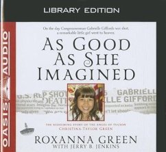 As Good as She Imagined (Library Edition): The Redeeming Story of the Angel of Tucson, Christina-Taylor Green - Green, Roxanna; Jenkins, Jerry B.