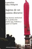 Sujetos de un contra-discurso : una historia intelectual de la producción teórica gay, lesbiana y queer en España
