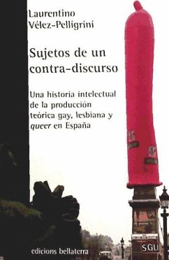 Sujetos de un contra-discurso : una historia intelectual de la producción teórica gay, lesbiana y queer en España - Vélez González, Laurentino