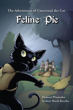 The Adventures of Caterwaul the Cat: Feline Pie - Plumides, Damon