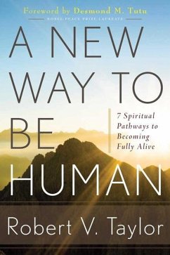 A New Way to Be Human: 7 Spiritual Pathways to Becoming Fully Alive - Taylor, Robert