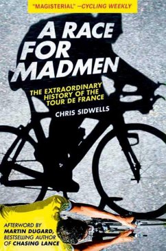 A Race for Madmen: The History of the Tour de France - Sidwells, Chris