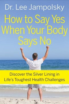 How to Say Yes When Your Body Says No - Jampolsky, Lee