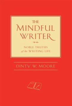 The Mindful Writer: Noble Truths of the Writing Life - Moore, Dinty W.