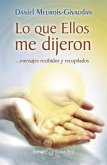 Lo que ellos me dijeron : -- mensajes recibidos y recopilados Lo que ellos me dijeron : -- mensajes recibidos y recopilados