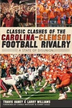 Classic Clashes of the Carolina-Clemson Football Rivalry:: A State of Diunion - Haney, Travis; Williams, Larry
