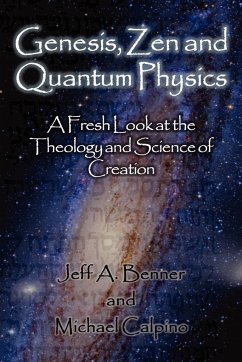 Genesis, Zen and Quantum Physics - A Fresh Look at the Theology and Science of Creation - Benner, Jeff A.; Calpino, Michael