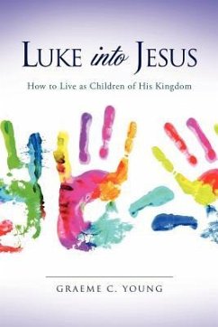 Luke into Jesus - Young, Graeme C.