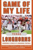 Game of My Life: Texas Longhorns: Memorable Stories of Longhorns Football