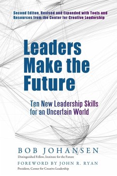 Leaders Make the Future: Ten New Leadership Skills for an Uncertain World - Johansen, Bob