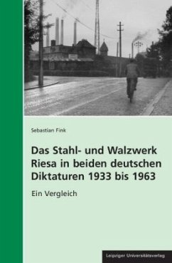 Das Stahl- und Walzwerk Riesa in beiden deutschen Diktaturen 1933 bis 1963 - Fink, Sebastian