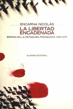 La libertad encadenada : España en la dictadura franquista, 1939-1975 - Nicolás Marín, María Encarna