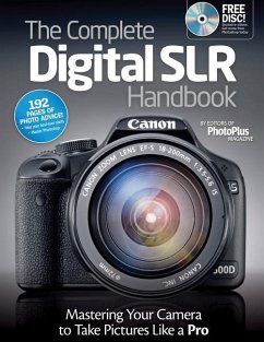 The Complete Digital SLR Handbook: Master Your Camera to Take Pictures Like a Pro [With CDROM] - Editors at Future Publishing