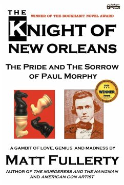 The Knight of New Orleans, the Pride and the Sorrow of Paul Morphy - Fullerty, Matt