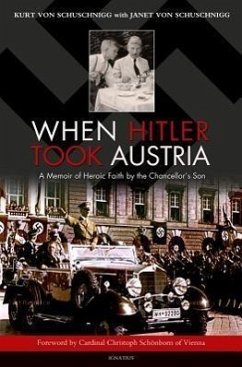 When Hitler Took Austria: A Memoir of Heroic Faith by the Chancellor's Son - Schuschnigg, von