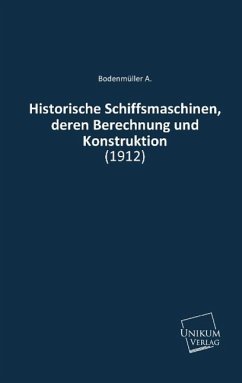 Historische Schiffsmaschinen, deren Berechnung und Konstruktion - Bodenmüller