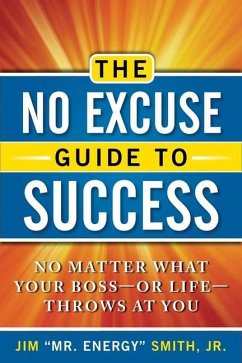 The No Excuse Guide to Success: No Matter What Your Boss--Or Life--Throws at You - Smith Jr, Jim