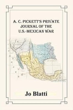 A. C. Pickett's Private Journal of the U.S.-Mexican War - Pickett, Alexander Corbin; Blatti, Jo