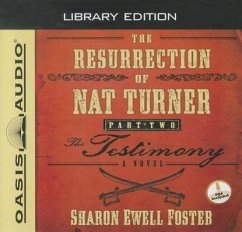 The Resurrection of Nat Turner, Part 2: The Testimony (Library Edition) - Foster, Sharon Ewell