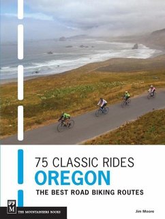 75 Classic Rides Oregon: The Best Road Biking Routes - Moore, Jim