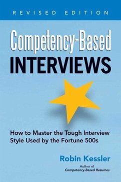 Competency-Based Interviews: How to Master the Tough Interview Style Used by the Fortune 500s - Kessler, Robin