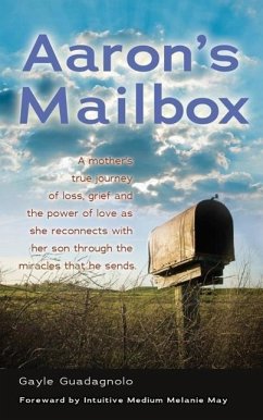 Aaron's Mailbox: A mother's true journey as she reconnects with her son after his passing and the miracles that he sends; HIS SPIRIT LI - Guadagnolo, Gayle