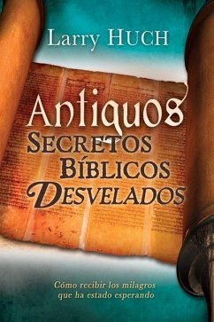 Antiguos Secretos Bíblicos Develados - Huch, Larry