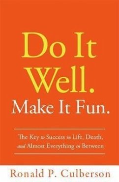 Do It Well. Make It Fun.: The Key to Success in Life, Death, and Almost Everything in Between - Culberson, Ronald P.