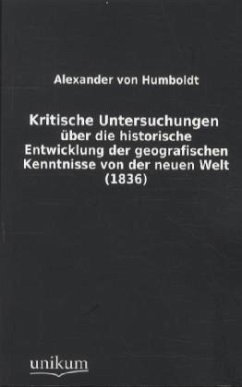 Kritische Untersuchungen über die historische Entwicklung der geografischen Kenntnisse von der neuen Welt (1836) - Humboldt, Alexander von