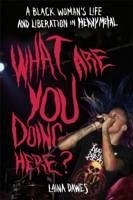 What Are You Doing Here?: A Black Woman's Life and Liberation in Heavy Metal - Dawes, Laina