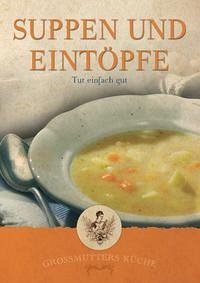 Großmutters Küche - Suppen und Eintöpfe - Krenn, Hubert