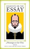 Essayists on the Essay: Montaigne to Our Time