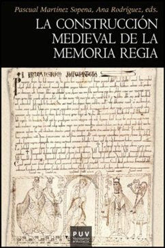 La construcción medieval de la memoria regia - Martínez Sopena, Pascual