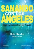 Sanando con los ángeles : ángeles, arcángeles y los 7 rayos