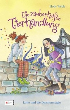 Lotte und die Drachenmagie / Die zauberhafte Tierhandlung Bd.2 - Webb, Holly