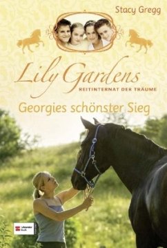 Georgies schönster Sieg / Lily Gardens Reitinternat der Träume Bd.4 - Gregg, Stacy