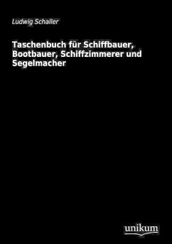 Taschenbuch für Schiffbauer, Bootbauer, Schiffzimmerer und Segelmacher - Schaller, Ludwig