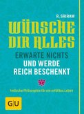 Wünsche dir alles, erwarte nichts und werde reich beschenkt