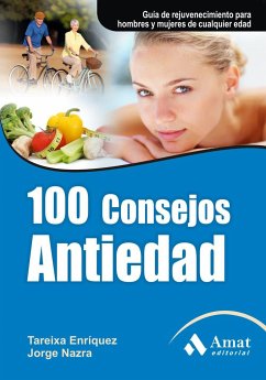 100 consejos antiedad : guía de rejuvenecimiento para hombres y mujeres de cualquier edad - Enríquez, Tareixa; Nazra Torrico, Jorge